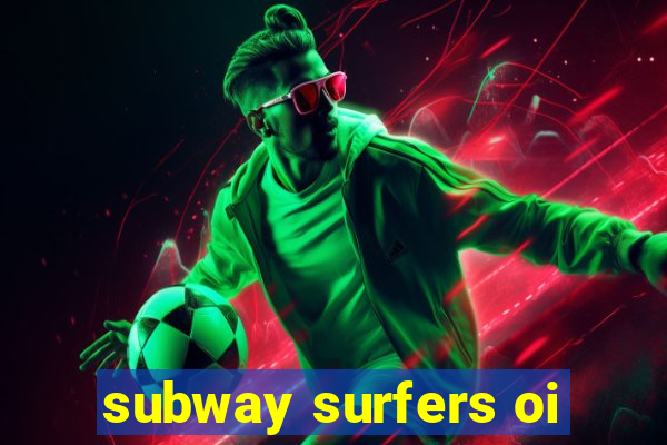 subway surfers oi